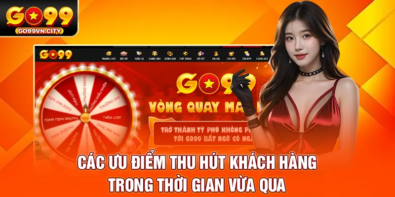 Các ưu điểm thu hút khách hàng trong thời gian vừa qua