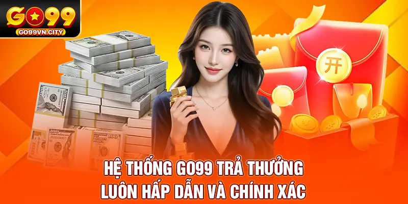 Hệ thống GO99 trả thưởng luôn hấp dẫn và chính xác