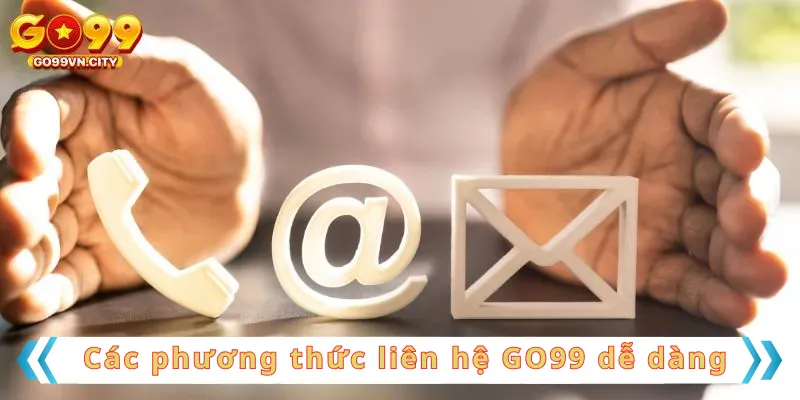 Các phương thức liên hệ GO99 dễ dàng