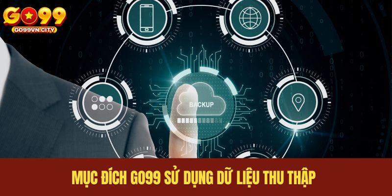 Mục đích GO99 sử dụng dữ liệu thu thập