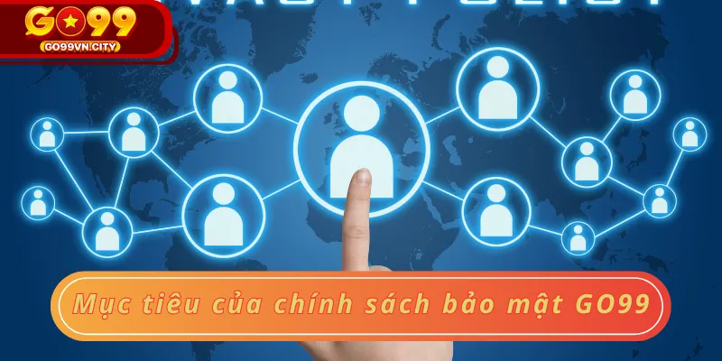 Mục tiêu của chính sách bảo mật GO99