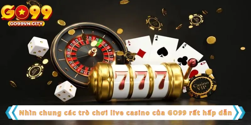 Nhìn chung các trò chơi live casino của GO99 rất hấp dẫn