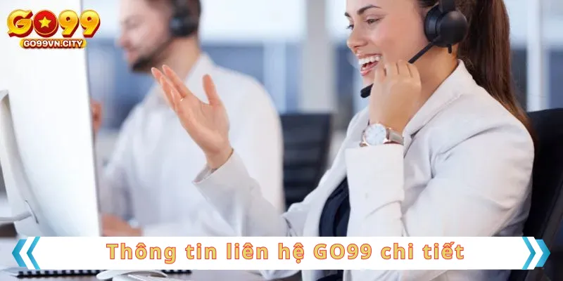 Thông tin liên hệ GO99 chi tiết