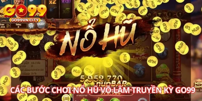 Các bước chơi nổ hũ Võ Lâm Truyền Kỳ GO99