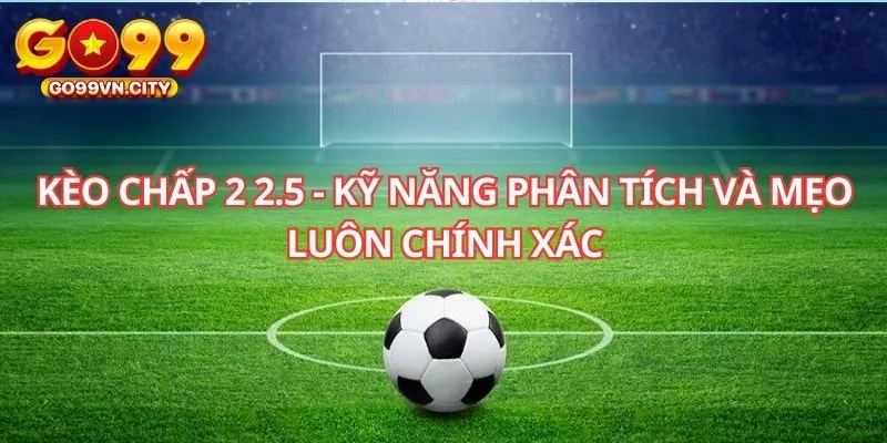 Kèo chấp 2 2.5