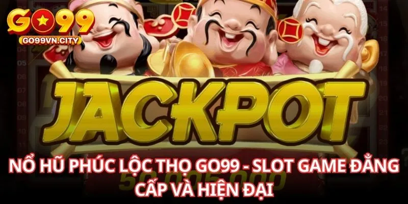 Nổ hũ phúc lộc thọ go99