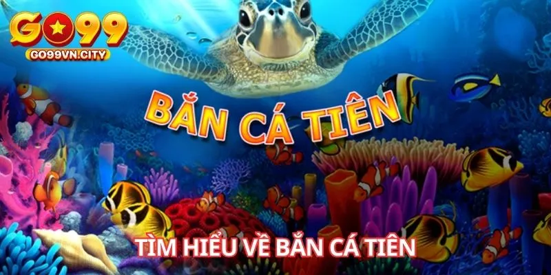 Tìm hiểu về Bắn Cá Tiên